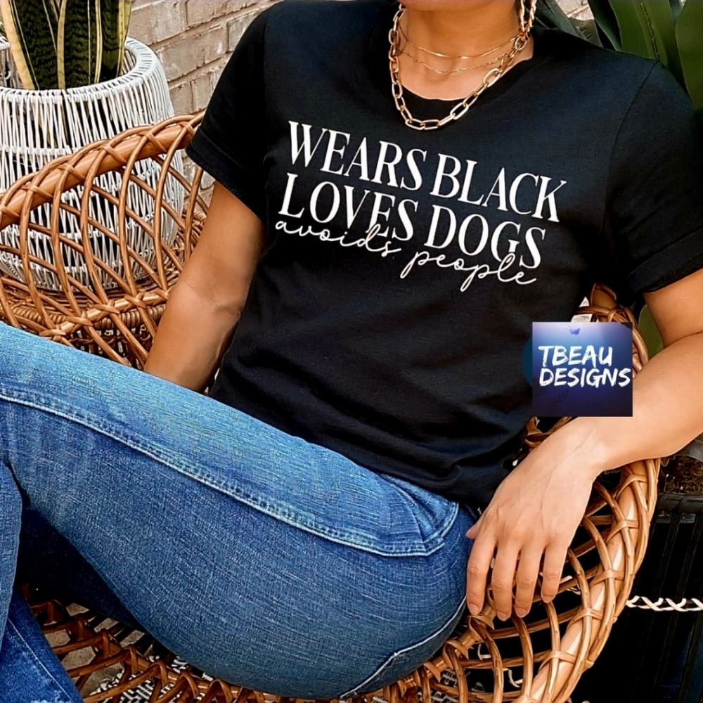 Wears Black Loves Dogs Avoids People *NEW* You pick size